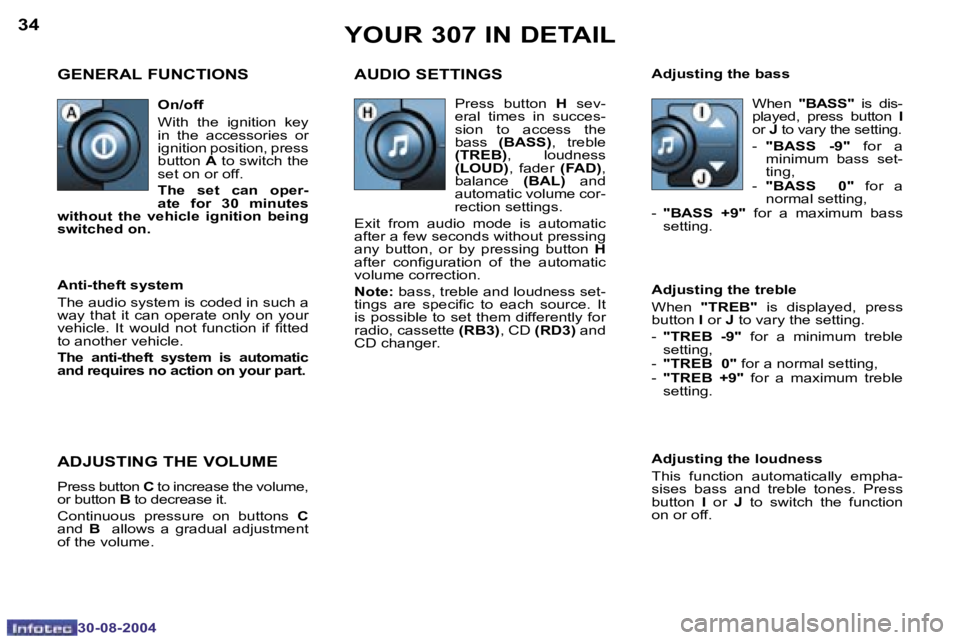 PEUGEOT 307 2004  Owners Manual �3�4
�3�0�-�0�8�-�2�0�0�4
�3�5
�3�0�-�0�8�-�2�0�0�4
�Y�O�U�R� �3�0�7� �I�N� �D�E�T�A�I�L
�G�E�N�E�R�A�L� �F�U�N�C�T�I�O�N�S �A�U�D�I�O� �S�E�T�T�I�N�G�S
�A�d�j�u�s�t�i�n�g� �t�h�e� �l�o�u�d�n�e�s�s 
�