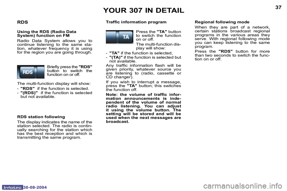 PEUGEOT 307 2004  Owners Manual �3�6
�3�0�-�0�8�-�2�0�0�4
�3�7
�3�0�-�0�8�-�2�0�0�4
�Y�O�U�R� �3�0�7� �I�N� �D�E�T�A�I�L
�R�D�S
�U�s�i�n�g� �t�h�e� �R�D�S� �(�R�a�d�i�o� �D�a�t�a 
�S�y�s�t�e�m�)� �f�u�n�c�t�i�o�n� �o�n� �F�M 
�R�a�d