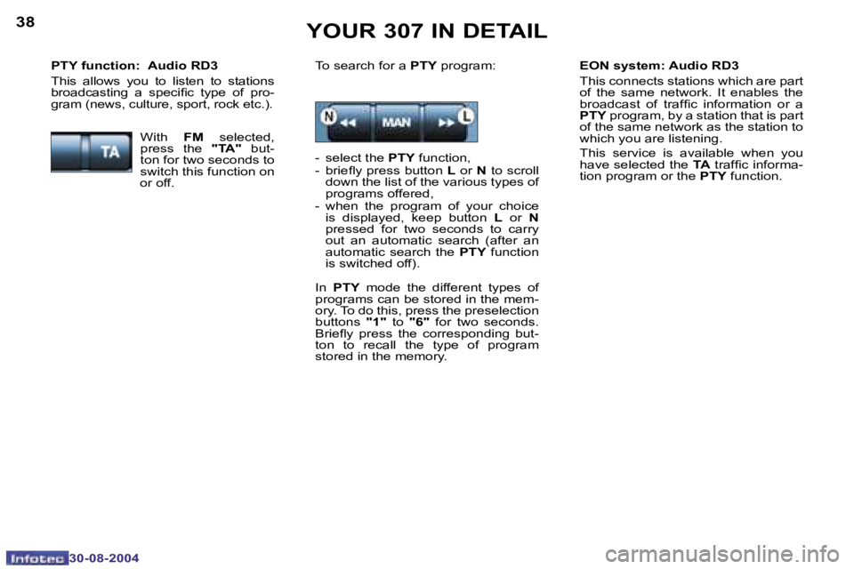 PEUGEOT 307 2004  Owners Manual �3�8
�3�0�-�0�8�-�2�0�0�4
�3�9
�3�0�-�0�8�-�2�0�0�4
�Y�O�U�R� �3�0�7� �I�N� �D�E�T�A�I�L
�E�O�N� �s�y�s�t�e�m�:� �A�u�d�i�o� �R�D�3 
�T�h�i�s� �c�o�n�n�e�c�t�s� �s�t�a�t�i�o�n�s� �w�h�i�c�h� �a�r�e� �