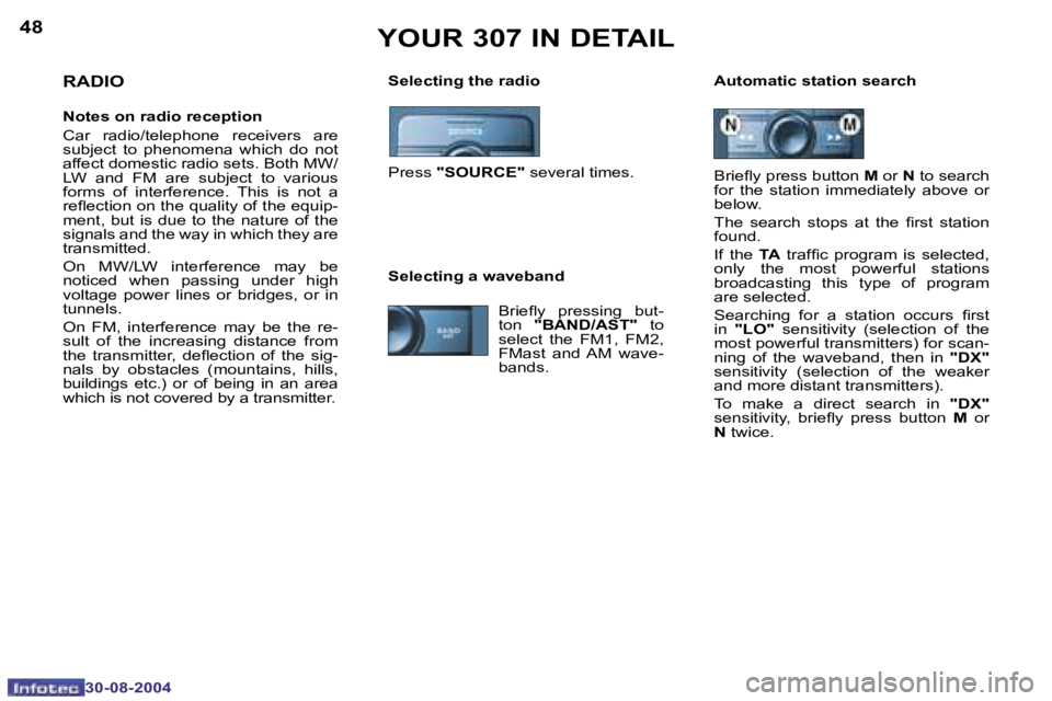 PEUGEOT 307 2004  Owners Manual �4�8
�3�0�-�0�8�-�2�0�0�4
�4�9
�3�0�-�0�8�-�2�0�0�4
�Y�O�U�R� �3�0�7� �I�N� �D�E�T�A�I�L
�S�e�l�e�c�t�i�n�g� �t�h�e� �r�a�d�i�o �A�u�t�o�m�a�t�i�c� �s�t�a�t�i�o�n� �s�e�a�r�c�h�R�A�D�I�O
�N�o�t�e�s� �