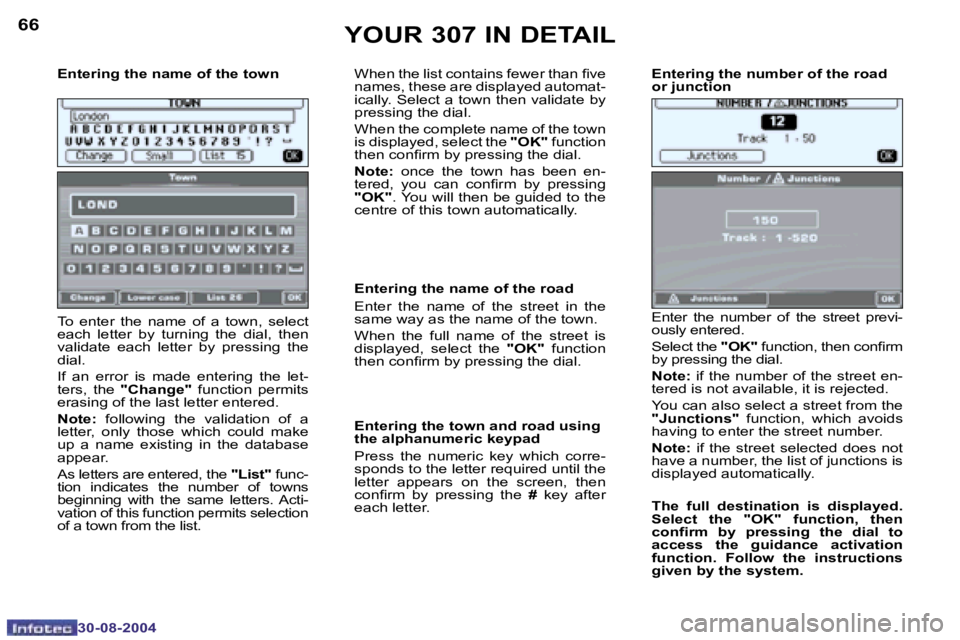 PEUGEOT 307 2004  Owners Manual �6�6
�3�0�-�0�8�-�2�0�0�4
�6�7
�3�0�-�0�8�-�2�0�0�4
�E�n�t�e�r�i�n�g� �t�h�e� �n�a�m�e� �o�f� �t�h�e� �t�o�w�n 
�T�o�  �e�n�t�e�r�  �t�h�e�  �n�a�m�e�  �o�f�  �a�  �t�o�w�n�,�  �s�e�l�e�c�t�  
�e�a�c�