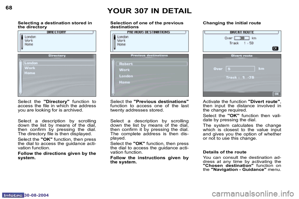 PEUGEOT 307 2004  Owners Manual �6�8
�3�0�-�0�8�-�2�0�0�4
�6�9
�3�0�-�0�8�-�2�0�0�4
�S�e�l�e�c�t�i�n�g� �a� �d�e�s�t�i�n�a�t�i�o�n� �s�t�o�r�e�d� �i�n�  
�t�h�e� �d�i�r�e�c�t�o�r�y�  �S�e�l�e�c�t�i�o�n� �o�f� �o�n�e� �o�f� �t�h�e� �