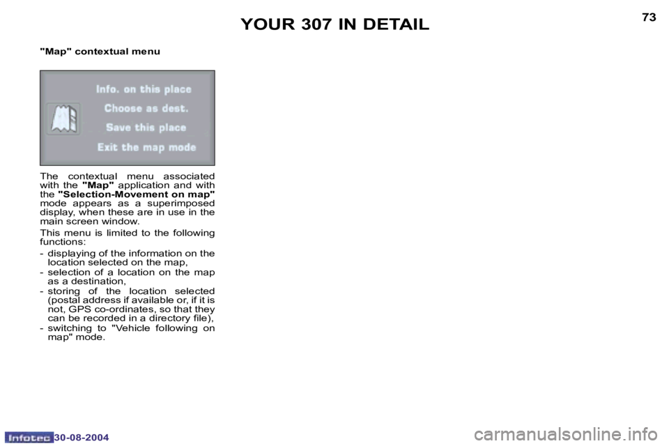 PEUGEOT 307 2004  Owners Manual �7�2
�3�0�-�0�8�-�2�0�0�4
�7�3
�3�0�-�0�8�-�2�0�0�4
�"�M�a�p�"� �c�o�n�t�e�x�t�u�a�l� �m�e�n�u 
�T�h�e�  �c�o�n�t�e�x�t�u�a�l�  �m�e�n�u�  �a�s�s�o�c�i�a�t�e�d�  
�w�i�t�h�  �t�h�e� �"�M�a