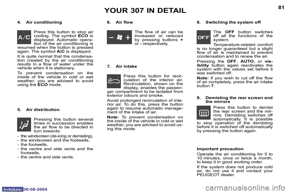 PEUGEOT 307 2004  Owners Manual �8�0
�3�0�-�0�8�-�2�0�0�4
�8�1
�3�0�-�0�8�-�2�0�0�4
�4�.�  �A�i�r� �c�o�n�d�i�t�i�o�n�i�n�g�P�r�e�s�s�  �t�h�i�s�  �b�u�t�t�o�n�  �t�o�  �s�t�o�p�  �a�i�r�  
�c�o�o�l�i�n�g�.�  �T�h�e � �s�y�m�b�o�l� 