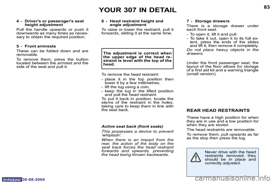 PEUGEOT 307 2004  Owners Manual �8�2
�3�0�-�0�8�-�2�0�0�4
�8�3
�3�0�-�0�8�-�2�0�0�4
�Y�O�U�R� �3�0�7� �I�N� �D�E�T�A�I�L
�4�  �-�  �D�r�i�v�e�r�'�s� �o�r� �p�a�s�s�e�n�g�e�r�'�s� �s�e�a�t� �h�e�i�g�h�t� �a�d�j�u�s�t�m�e�n�t 