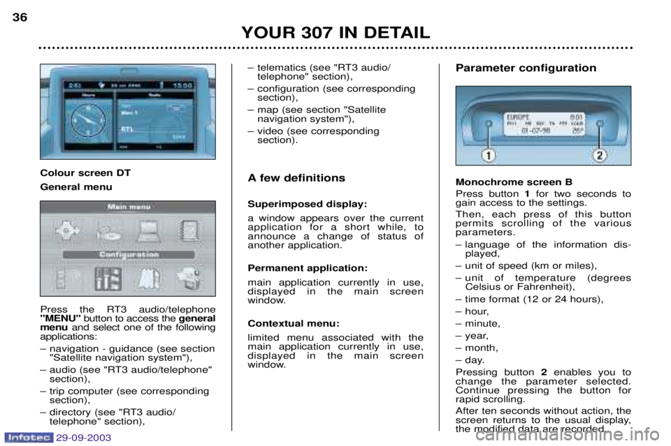 PEUGEOT 307 2003  Owners Manual 
YOUR 307 IN DETAIL
36
Parameter configuration Monochrome screen B 
%

 
1  
 
 

	
  


	
"
 
  

  	
  
	
 
 	