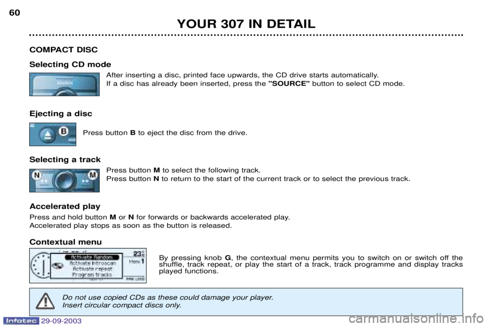 PEUGEOT 307 2003  Owners Manual 
YOUR 307 IN DETAIL
60
COMPACT DISC Selecting CD mode $ 	
	
2#	 	#
2
	(	

" 
 


	"		
		2#	


	 "SOURC