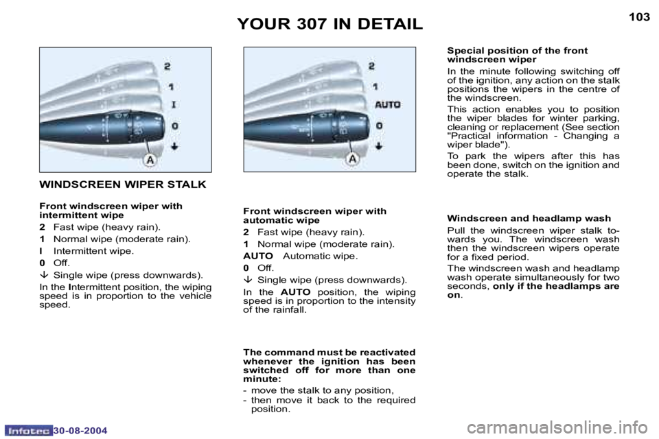 PEUGEOT 307 BREAK DAG 2004  Owners Manual �1�0�2
�3�0�-�0�8�-�2�0�0�4
�1�0�3
�3�0�-�0�8�-�2�0�0�4
�Y�O�U�R� �3�0�7� �I�N� �D�E�T�A�I�L
�W�I�N�D�S�C�R�E�E�N� �W�I�P�E�R� �S�T�A�L�K
�F�r�o�n�t� �w�i�n�d�s�c�r�e�e�n� �w�i�p�e�r� �w�i�t�h�  
�i�n