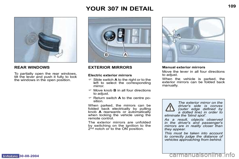 PEUGEOT 307 BREAK DAG 2004  Owners Manual �1�0�8
�3�0�-�0�8�-�2�0�0�4
�1�0�9
�3�0�-�0�8�-�2�0�0�4
�Y�O�U�R� �3�0�7� �I�N� �D�E�T�A�I�L
�R�E�A�R� �W�I�N�D�O�W�S
�T�o�  �p�a�r�t�i�a�l�l�y � �o�p�e�n�  �t�h�e�  �r�e�a�r�  �w�i�n�d�o�w�s�,� 
�t�i