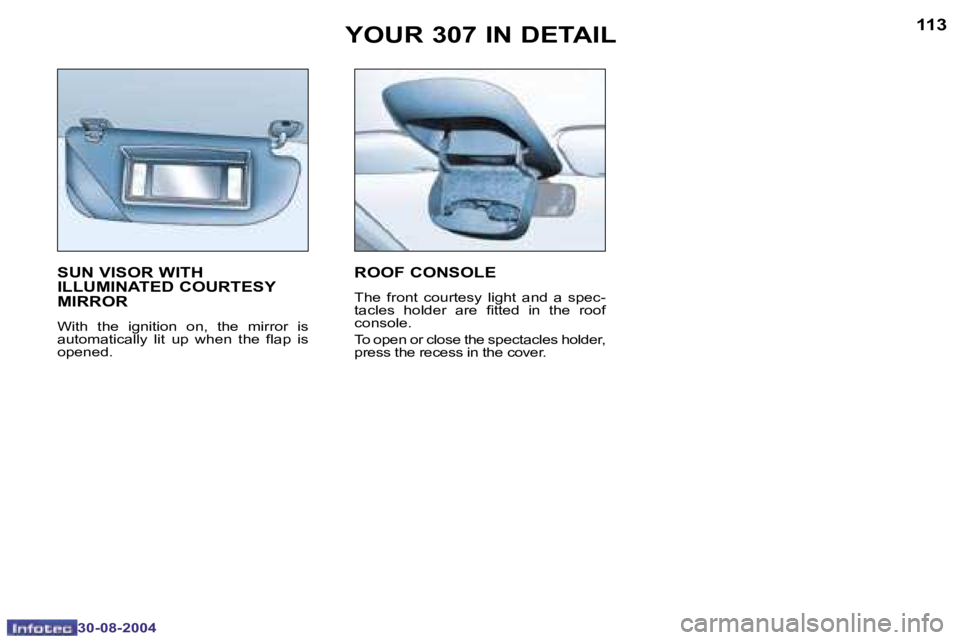 PEUGEOT 307 BREAK DAG 2004  Owners Manual �1�1�2
�3�0�-�0�8�-�2�0�0�4
�1�1�3
�3�0�-�0�8�-�2�0�0�4
�Y�O�U�R� �3�0�7� �I�N� �D�E�T�A�I�L
�S�U�N� �V�I�S�O�R� �W�I�T�H�  
�I�L�L�U�M�I�N�A�T�E�D� �C�O�U�R�T�E�S�Y� 
�M�I�R�R�O�R
�W�i�t�h�  �t�h�e� 