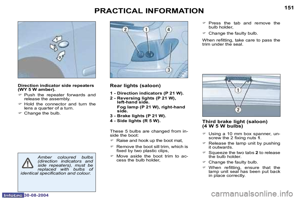 PEUGEOT 307 BREAK DAG 2004  Owners Manual �1�5�0
�3�0�-�0�8�-�2�0�0�4
�1�5�1
�3�0�-�0�8�-�2�0�0�4
�D�i�r�e�c�t�i�o�n� �i�n�d�i�c�a�t�o�r� �s�i�d�e� �r�e�p�e�a�t�e�r�s�  
�(�W�Y� �5� �W� �a�m�b�e�r�)�. 
�F�  �P�u�s�h�  �t�h�e�  �r�e�p�e�a�t�e�