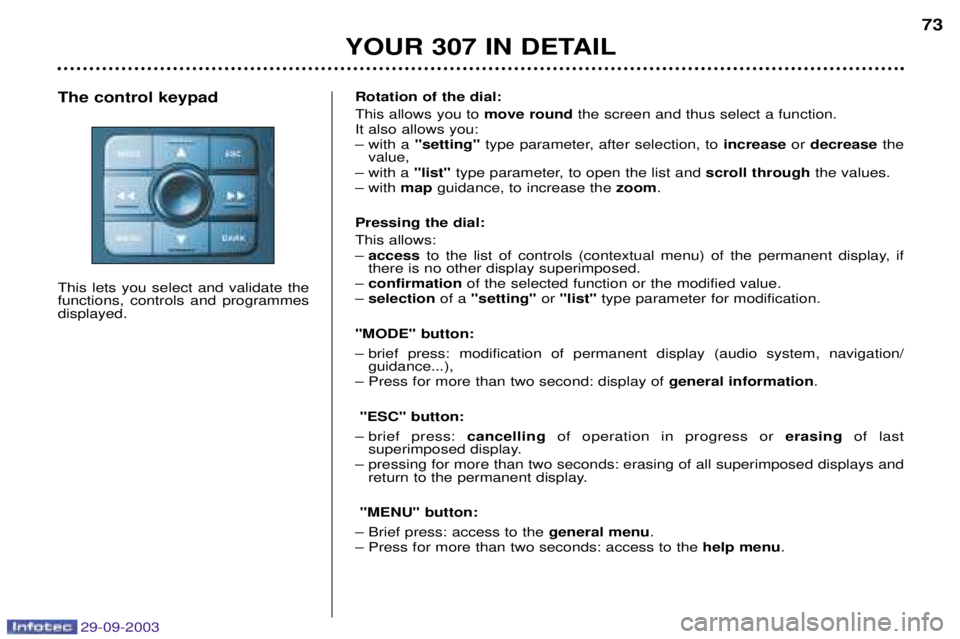 PEUGEOT 307 CC 2003 Owners Manual 29-09-2003
.)&
/ This allows you to
&the screen and thus select a function.
It also allows you:
– with a 0 &
$0 type parameter, after selection, t PEUGEOT 307 CC 2003 Owners Manual 29-09-2003
.)&
/ This allows you to
&the screen and thus select a function.
It also allows you:
– with a 0 &
$0 type parameter, after selection, t