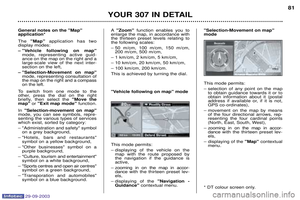 PEUGEOT 307 CC 2003 Owners Manual 29-09-2003
A,
&&
& )&0
10
11
F The 0
10 application has two
display modes:
G 0&)
& . 7
$
10 mode, representing active guid-
ance on the map PEUGEOT 307 CC 2003 Owners Manual 29-09-2003
A,
&&
& )&0
10
11
F The 0
10 application has two
display modes:
G 0&)
& . 7
$
10 mode, representing active guid-
ance on the map