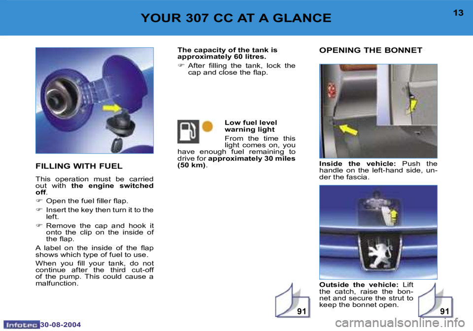 PEUGEOT 307 CC 2004  Owners Manual �9�1�9�1
�1�2
�3�0�-�0�8�-�2�0�0�4
�1�3
�3�0�-�0�8�-�2�0�0�4
�Y�O�U�R� �3�0�7� �C�C� �A�T� �A� �G�L�A�N�C�E
�F�I�L�L�I�N�G� �W�I�T�H� �F�U�E�L
�T�h�i�s�  �o�p�e�r�a�t�i�o�n�  �m�u�s�t�  �b�e�  �c�a�r�