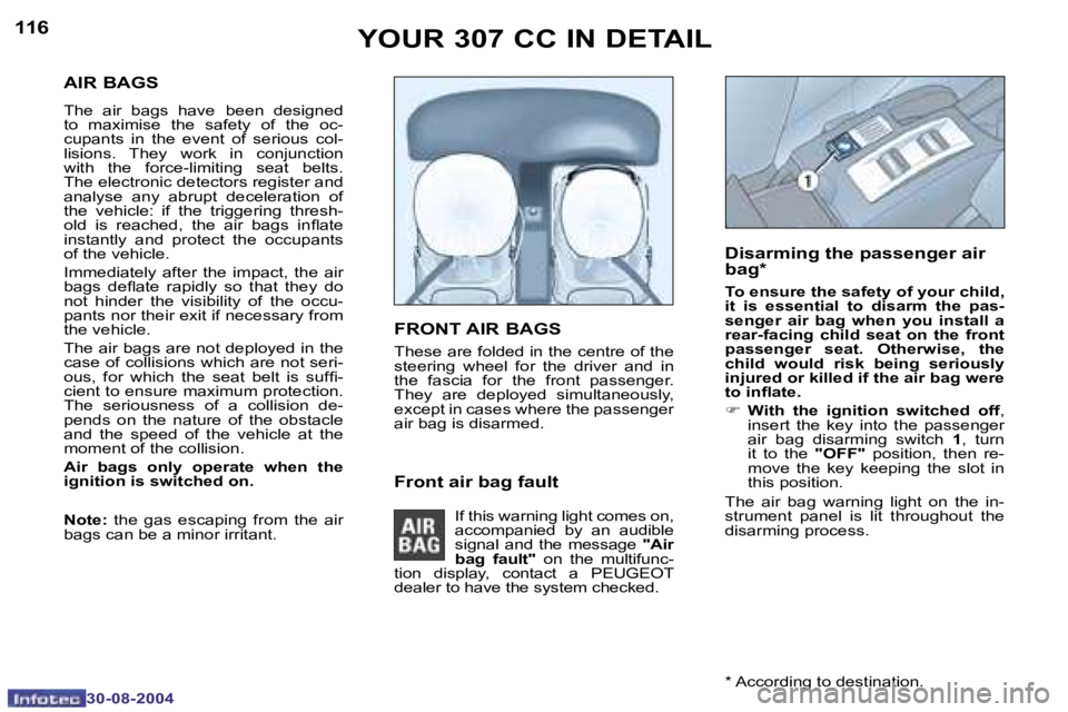 PEUGEOT 307 CC 2004  Owners Manual �1�1�6
�3�0�-�0�8�-�2�0�0�4
�1�1�7
�3�0�-�0�8�-�2�0�0�4
�A�I�R� �B�A�G�S
�T�h�e�  �a�i�r�  �b�a�g�s�  �h�a�v�e� �b�e�e�n�  �d�e�s�i�g�n�e�d� 
�t�o�  �m�a�x�i�m�i�s�e�  �t�h�e�  �s�a�f�e�t�y�  �o�f�  �