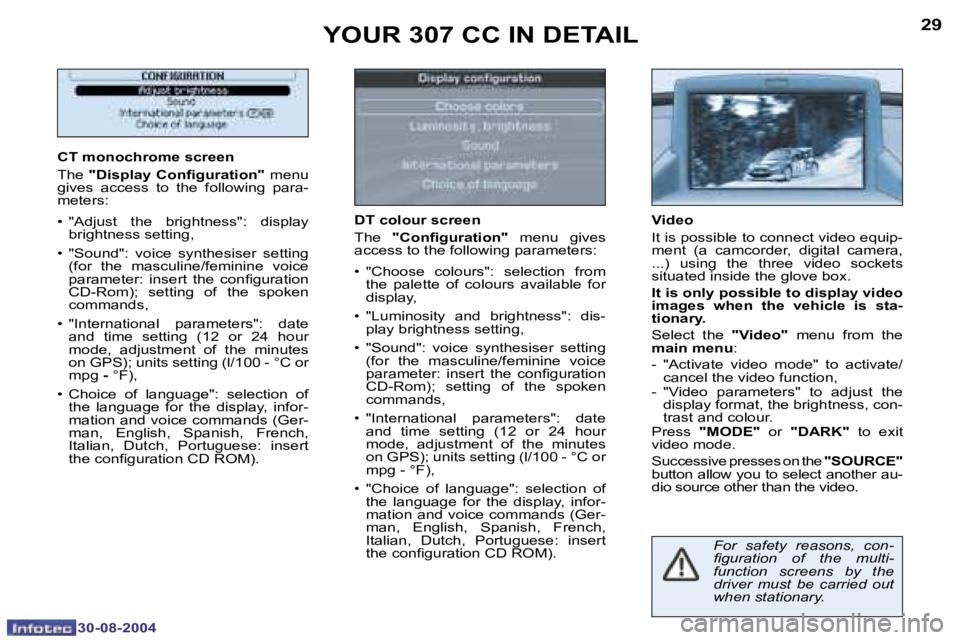 PEUGEOT 307 CC 2004  Owners Manual �2�8
�3�0�-�0�8�-�2�0�0�4
�2�9
�3�0�-�0�8�-�2�0�0�4
�Y�O�U�R� �3�0�7� �C�C� �I�N� �D�E�T�A�I�L
�C�T� �m�o�n�o�c�h�r�o�m�e� �s�c�r�e�e�n
�T�h�e� �"�D�i�s�p�l�a�y� �C�o�n�i� �g�u�r�a�t�i�o�n�"� 
