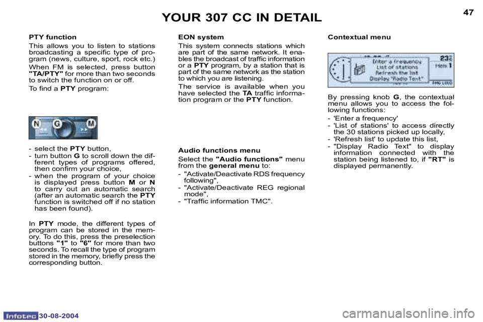 PEUGEOT 307 CC 2004  Owners Manual �4�6
�3�0�-�0�8�-�2�0�0�4
�4�7
�3�0�-�0�8�-�2�0�0�4
�Y�O�U�R� �3�0�7� �C�C� �I�N� �D�E�T�A�I�L
�P�T�Y� �f�u�n�c�t�i�o�n�  
�T�h�i�s�  �a�l�l�o�w�s�  �y�o�u�  �t�o�  �l�i�s�t�e�n�  �t�o�  �s�t�a�t�i�o�
