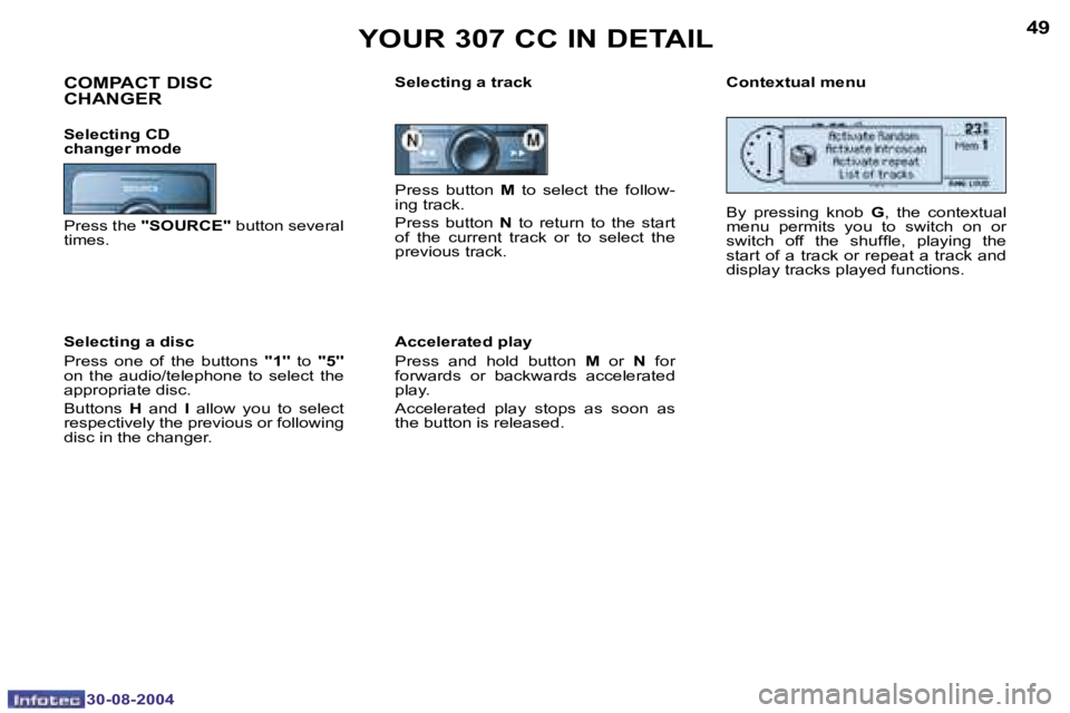 PEUGEOT 307 CC 2004  Owners Manual �4�8
�3�0�-�0�8�-�2�0�0�4
�4�9
�3�0�-�0�8�-�2�0�0�4
�Y�O�U�R� �3�0�7� �C�C� �I�N� �D�E�T�A�I�L
�P�r�e�s�s�  �b�u�t�t�o�n� �M�  �t�o�  �s�e�l�e�c�t�  �t�h�e�  �f�o�l�l�o�w�-
�i�n�g� �t�r�a�c�k�. 
�P�r�