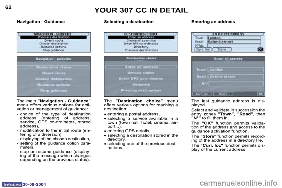 PEUGEOT 307 CC 2004  Owners Manual �6�2
�3�0�-�0�8�-�2�0�0�4
�6�3
�3�0�-�0�8�-�2�0�0�4
�N�a�v�i�g�a�t�i�o�n� �-� �G�u�i�d�a�n�c�e �S�e�l�e�c�t�i�n�g� �a� �d�e�s�t�i�n�a�t�i�o�n �E�n�t�e�r�i�n�g� �a�n� �a�d�d�r�e�s�s
�T�h�e�  �m�a�i�n� 