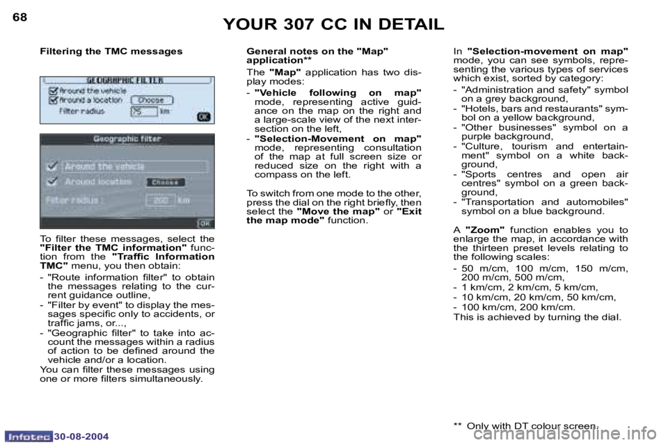 PEUGEOT 307 CC 2004  Owners Manual �6�8
�3�0�-�0�8�-�2�0�0�4
�6�9
�3�0�-�0�8�-�2�0�0�4
�Y�O�U�R� �3�0�7� �C�C� �I�N� �D�E�T�A�I�L
�F�i�l�t�e�r�i�n�g� �t�h�e� �T�M�C� �m�e�s�s�a�g�e�s 
�T�o�  �i� �l�t�e�r�  �t�h�e�s�e�  �m�e�s�s�a�g�e�s