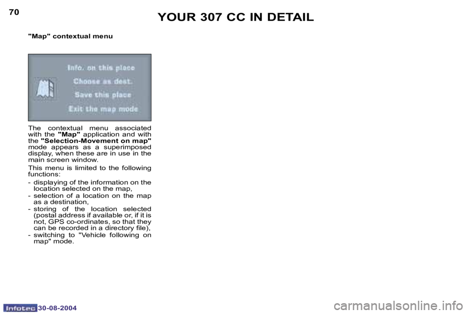 PEUGEOT 307 CC 2004  Owners Manual �7�0
�3�0�-�0�8�-�2�0�0�4
�7�1
�3�0�-�0�8�-�2�0�0�4
�"�M�a�p�"� �c�o�n�t�e�x�t�u�a�l� �m�e�n�u 
�T�h�e�  �c�o�n�t�e�x�t�u�a�l�  �m�e�n�u�  �a�s�s�o�c�i�a�t�e�d�  
�w�i�t�h�  �t�h�e� �"�M�a