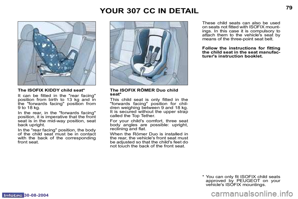 PEUGEOT 307 CC 2004  Owners Manual �7�8
�3�0�-�0�8�-�2�0�0�4
�7�9
�3�0�-�0�8�-�2�0�0�4
�T�h�e� �I�S�O�F�I�X� �K�I�D�D�Y� �c�h�i�l�d� �s�e�a�t�*� 
�I�t�  �c�a�n�  �b�e�  �i�t�t�e�d�  �i�n�  �t�h�e�  �"�r�e�a�r�  �f�a�c�i�n�g�"� 