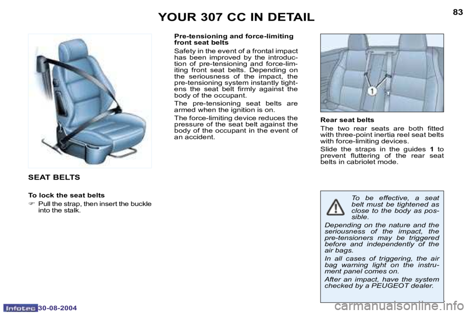 PEUGEOT 307 CC 2004  Owners Manual �8�2
�3�0�-�0�8�-�2�0�0�4
�8�3
�3�0�-�0�8�-�2�0�0�4
�Y�O�U�R� �3�0�7� �C�C� �I�N� �D�E�T�A�I�L
�S�E�A�T� �B�E�L�T�S
�T�o� �l�o�c�k� �t�h�e� �s�e�a�t� �b�e�l�t�s
�F �  �P�u�l�l� �t�h�e� �s�t�r�a�p�,� �