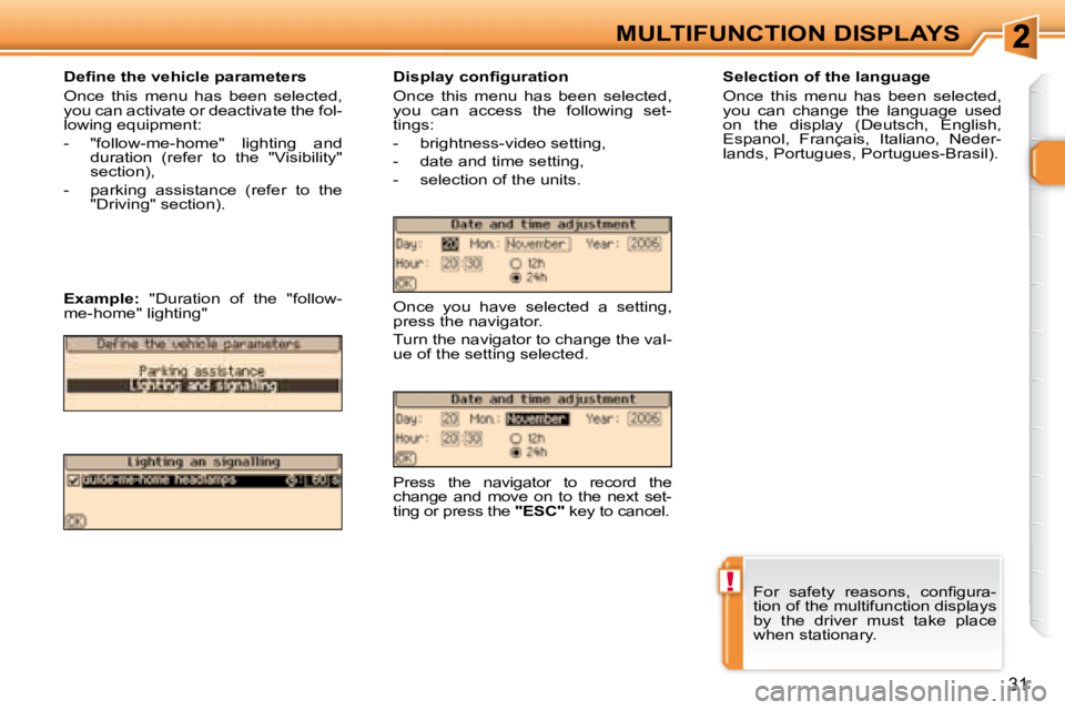 PEUGEOT 307 CC DAG 2007  Owners Manual !
31
MULTIFUNCTION DISPLAYS
�	�	�	�D�e�i�	�n�e�	�t�h�e�	�v�e�h�i�c�l�e�	�p�a�r�a�m�e�t�e�r�s�	 
 Once  this  menu  has  been  selected,  
�y�o�u� �c�a�n� �a�c�t�i�v�a�t�e� �o�r� �d�e�a�c�t�i�v�a�t�e� 