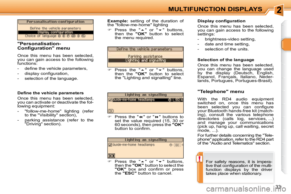 PEUGEOT 307 CC DAG 2007  Owners Manual !
33
MULTIFUNCTION DISPLAYS
   "Personalisation- 
Configuration" menu 
 Once  this  menu  has  been  selected,  
�y�o�u� �c�a�n� �g�a�i�n� �a�c�c�e�s�s� �t�o� �t�h�e� �f�o�l�l�o�w�i�n�g� 
�f�u�n�c�t�i