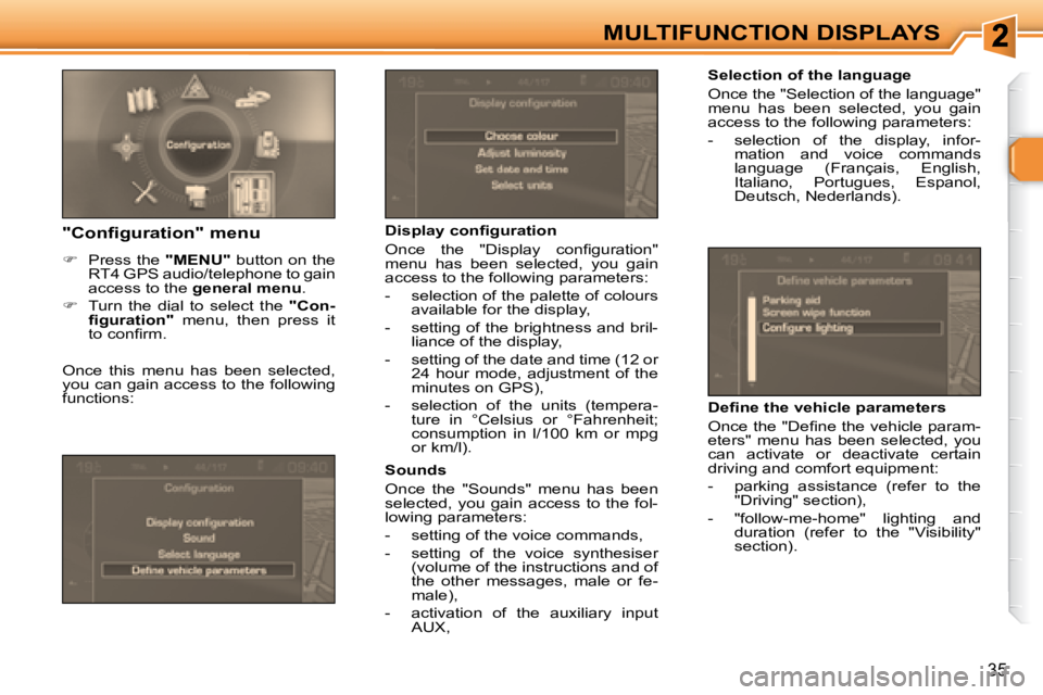 PEUGEOT 307 CC DAG 2007  Owners Manual 35
MULTIFUNCTION DISPLAYS
   Selection of the language  
� �O�n�c�e� �t�h�e� �"�S�e�l�e�c�t�i�o�n� �o�f� �t�h�e� �l�a�n�g�u�a�g�e�"�  
menu  has  been  selected,  you  gain 
�a�c�c�e�s�s� �t�o