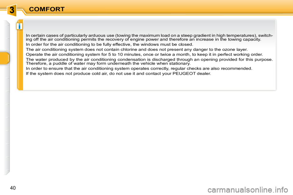 PEUGEOT 307 CC DAG 2007  Owners Manual i
40
COMFORT
� �I�n� �c�e�r�t�a�i�n� �c�a�s�e�s� �o�f� �p�a�r�t�i�c�u�l�a�r�l�y� �a�r�d�u�o�u�s� �u�s�e� �(�t�o�w�i�n�g� �t�h�e� �m�a�x�i�m�u�m� �l�o�a�d� �o�n� �a� �s�t�e�e�p� �g�r�a�d�i�e�n�t� �i�n�