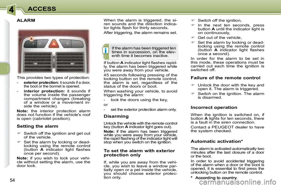 PEUGEOT 307 CC DAG 2007  Owners Manual i
54
ACCESS
� �T�h�i�s� �p�r�o�v�i�d�e�s� �t�w�o� �t�y�p�e�s� �o�f� �p�r�o�t�e�c�t�i�o�n�:�  
� � � �-� �  � 
exterior protection:  it sounds if a door, 
�t�h�e� �b�o�o�t� �o�r� �t�h�e� �b�o�n�n�e�t� 