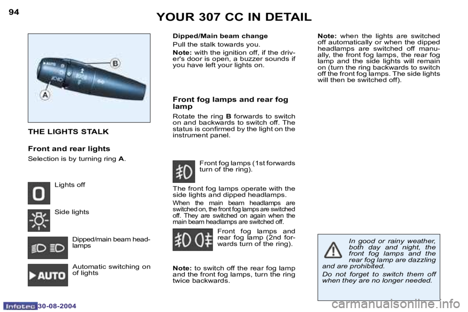 PEUGEOT 307 CC DAG 2004  Owners Manual �9�4
�3�0�-�0�8�-�2�0�0�4
�9�5
�3�0�-�0�8�-�2�0�0�4
�Y�O�U�R� �3�0�7� �C�C� �I�N� �D�E�T�A�I�L
�T�H�E� �L�I�G�H�T�S� �S�T�A�L�K 
�F�r�o�n�t� �a�n�d� �r�e�a�r� �l�i�g�h�t�s
�S�e�l�e�c�t�i�o�n� �i�s� �b