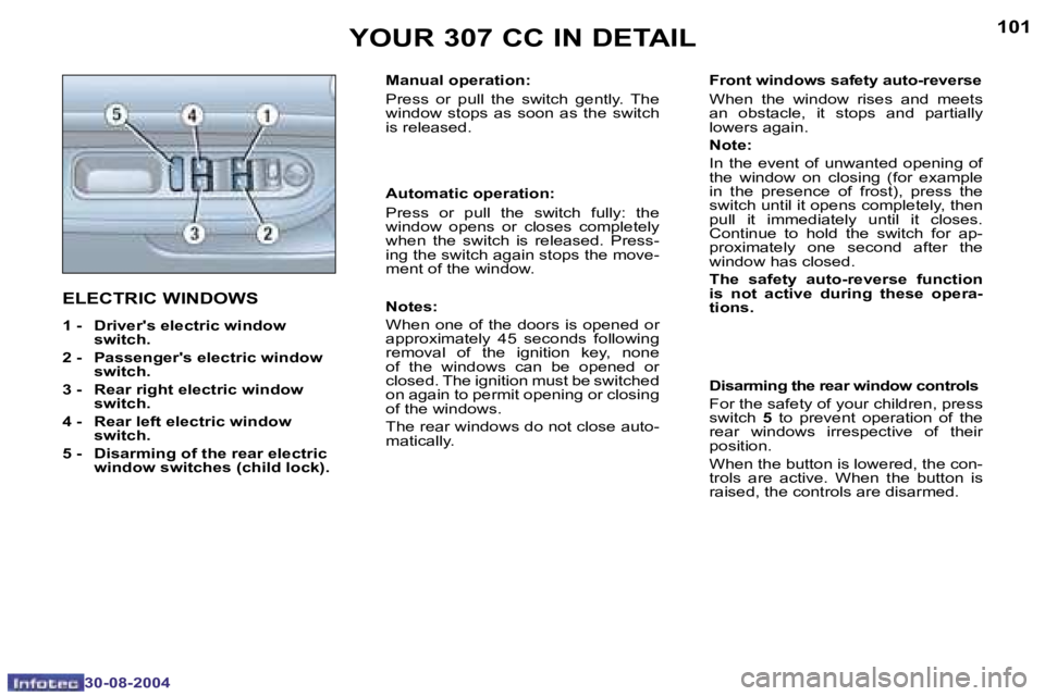 PEUGEOT 307 CC DAG 2004  Owners Manual �1�0�0
�3�0�-�0�8�-�2�0�0�4
�1�0�1
�3�0�-�0�8�-�2�0�0�4
�E�L�E�C�T�R�I�C� �W�I�N�D�O�W�S
�1� �-�  �D�r�i�v�e�r�'�s� �e�l�e�c�t�r�i�c� �w�i�n�d�o�w� �s�w�i�t�c�h�.� 
�2� �-�  �P�a�s�s�e�n�g�e�r�