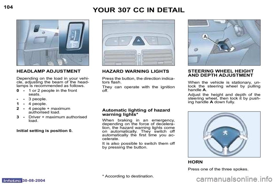 PEUGEOT 307 CC DAG 2004  Owners Manual �1�0�4
�3�0�-�0�8�-�2�0�0�4
�1�0�5
�3�0�-�0�8�-�2�0�0�4
�Y�O�U�R� �3�0�7� �C�C� �I�N� �D�E�T�A�I�L
�H�E�A�D�L�A�M�P� �A�D�J�U�S�T�M�E�N�T
�D�e�p�e�n�d�i�n�g�  �o�n�  �t�h�e�  �l�o�a�d�  �i�n�  �y�o�u�
