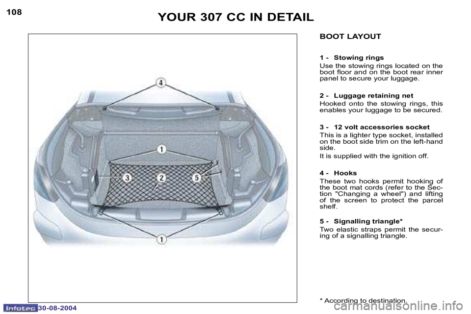 PEUGEOT 307 CC DAG 2004  Owners Manual �1�0�8
�3�0�-�0�8�-�2�0�0�4
�1�0�9
�3�0�-�0�8�-�2�0�0�4
�Y�O�U�R� �3�0�7� �C�C� �I�N� �D�E�T�A�I�L
�B�O�O�T� �L�A�Y�O�U�T
�1� �-�  �S�t�o�w�i�n�g� �r�i�n�g�s 
�U�s�e� �t�h�e� �s�t�o�w�i�n�g� �r�i�n�g�
