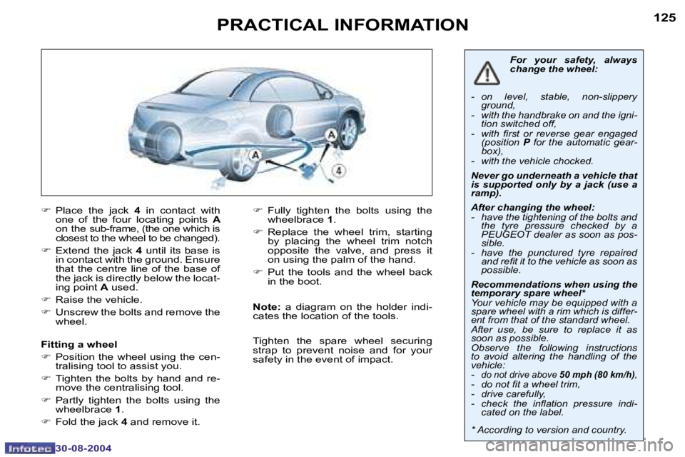 PEUGEOT 307 CC DAG 2004  Owners Manual �1�2�4
�3�0�-�0�8�-�2�0�0�4
�1�2�5
�3�0�-�0�8�-�2�0�0�4
�P�R�A�C�T�I�C�A�L� �I�N�F�O�R�M�A�T�I�O�N
�F�  �P�l�a�c�e�  �t�h�e�  �j�a�c�k�  �4�  �i�n�  �c�o�n�t�a�c�t�  �w�i�t�h� 
�o�n�e�  �o�f�  �t�h�e�