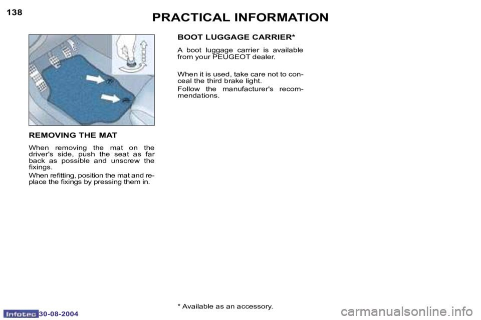 PEUGEOT 307 CC DAG 2004  Owners Manual �1�3�8
�3�0�-�0�8�-�2�0�0�4
�1�3�9
�3�0�-�0�8�-�2�0�0�4
�P�R�A�C�T�I�C�A�L� �I�N�F�O�R�M�A�T�I�O�N
�R�E�M�O�V�I�N�G� �T�H�E� �M�A�T
�W�h�e�n�  �r�e�m�o�v�i�n�g�  �t�h�e�  �m�a�t�  �o�n�  �t�h�e�  
�d�