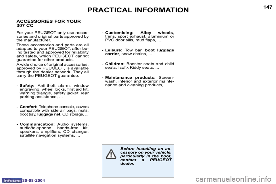 PEUGEOT 307 CC DAG 2004  Owners Manual �1�4�6
�3�0�-�0�8�-�2�0�0�4
�1�4�7
�3�0�-�0�8�-�2�0�0�4
�P�R�A�C�T�I�C�A�L� �I�N�F�O�R�M�A�T�I�O�N
�B�e�f�o�r�e�  �i�n�s�t�a�l�l�i�n�g�  �a�n�  �a�c�- 
�c�e�s�s�o�r�y� �o�n� �y�o�u�r� �v�e�h�i�c�l�e�,