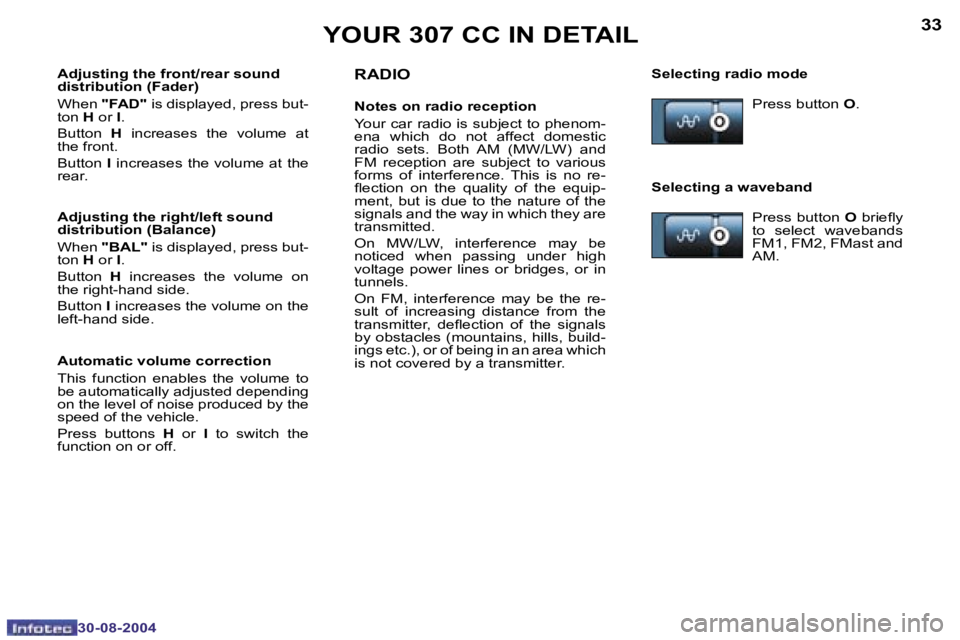 PEUGEOT 307 CC DAG 2004  Owners Manual �3�2
�3�0�-�0�8�-�2�0�0�4
�3�3
�3�0�-�0�8�-�2�0�0�4
�Y�O�U�R� �3�0�7� �C�C� �I�N� �D�E�T�A�I�L�R�A�D�I�O
�N�o�t�e�s� �o�n� �r�a�d�i�o� �r�e�c�e�p�t�i�o�n
�Y�o�u�r� �c�a�r� �r�a�d�i�o� �i�s� �s�u�b�j�e