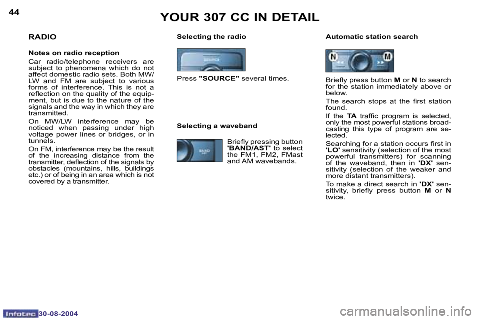 PEUGEOT 307 CC DAG 2004  Owners Manual �4�4
�3�0�-�0�8�-�2�0�0�4
�4�5
�3�0�-�0�8�-�2�0�0�4
�Y�O�U�R� �3�0�7� �C�C� �I�N� �D�E�T�A�I�L
�S�e�l�e�c�t�i�n�g� �t�h�e� �r�a�d�i�o �A�u�t�o�m�a�t�i�c� �s�t�a�t�i�o�n� �s�e�a�r�c�h�R�A�D�I�O
�N�o�t�