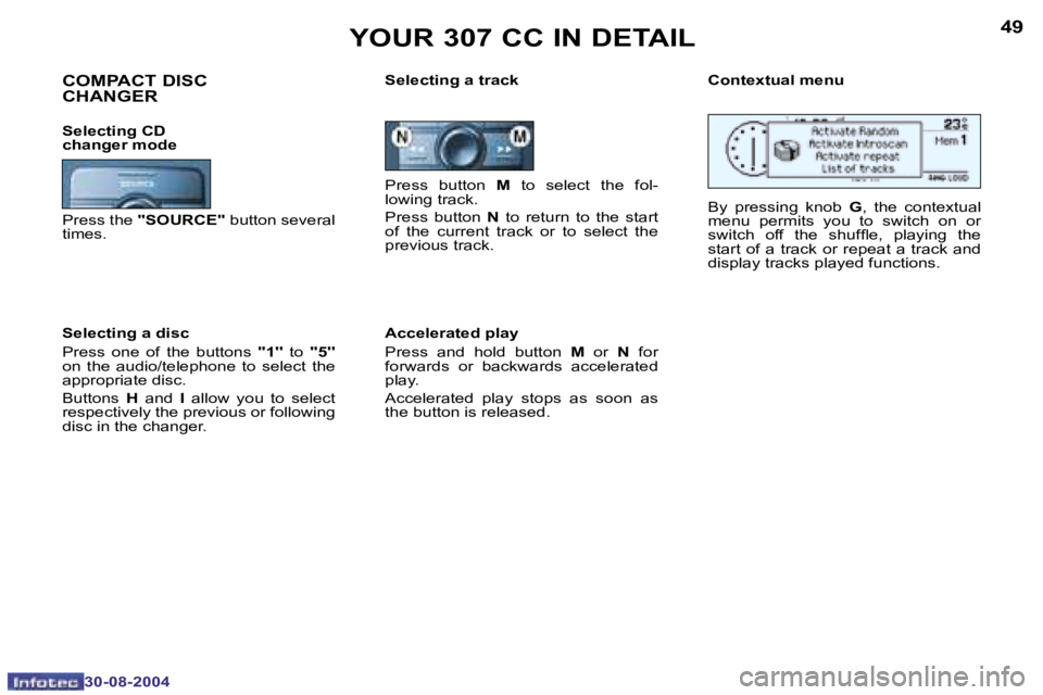 PEUGEOT 307 CC DAG 2004  Owners Manual �4�8
�3�0�-�0�8�-�2�0�0�4
�4�9
�3�0�-�0�8�-�2�0�0�4
�Y�O�U�R� �3�0�7� �C�C� �I�N� �D�E�T�A�I�L
�P�r�e�s�s�  �b�u�t�t�o�n� �M�  �t�o�  �s�e�l�e�c�t�  �t�h�e�  �f�o�l�-
�l�o�w�i�n�g� �t�r�a�c�k�. 
�P�r�