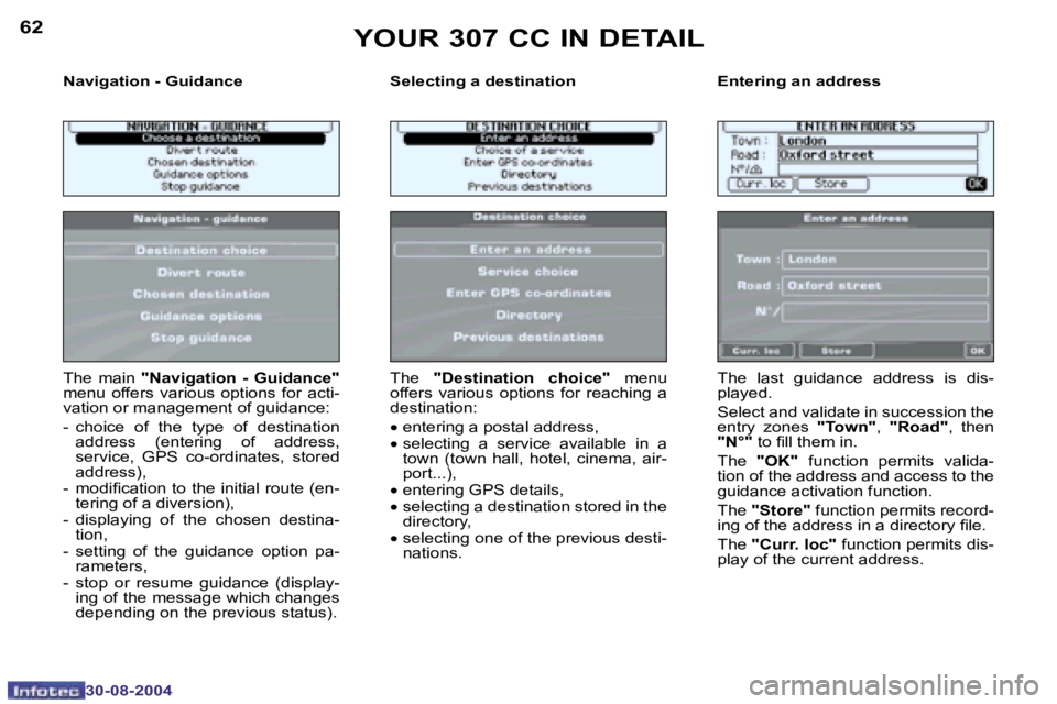 PEUGEOT 307 CC DAG 2004  Owners Manual �6�2
�3�0�-�0�8�-�2�0�0�4
�6�3
�3�0�-�0�8�-�2�0�0�4
�N�a�v�i�g�a�t�i�o�n� �-� �G�u�i�d�a�n�c�e �S�e�l�e�c�t�i�n�g� �a� �d�e�s�t�i�n�a�t�i�o�n �E�n�t�e�r�i�n�g� �a�n� �a�d�d�r�e�s�s
�T�h�e�  �m�a�i�n� 