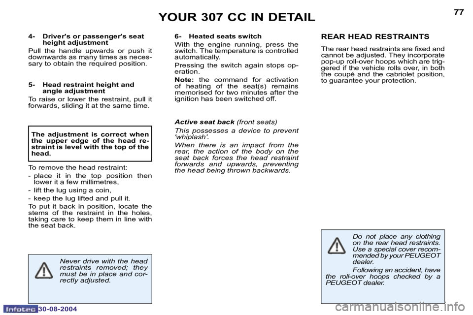 PEUGEOT 307 CC DAG 2004  Owners Manual �7�6
�3�0�-�0�8�-�2�0�0�4
�7�7
�3�0�-�0�8�-�2�0�0�4
�Y�O�U�R� �3�0�7� �C�C� �I�N� �D�E�T�A�I�L
�4�-� �D�r�i�v�e�r�'�s� �o�r� �p�a�s�s�e�n�g�e�r�'�s� �s�e�a�t�  
�h�e�i�g�h�t� �a�d�j�u�s�t�m�e�
