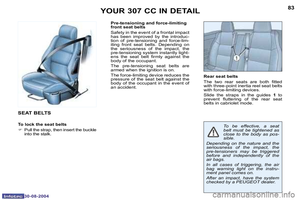 PEUGEOT 307 CC DAG 2004  Owners Manual �8�2
�3�0�-�0�8�-�2�0�0�4
�8�3
�3�0�-�0�8�-�2�0�0�4
�Y�O�U�R� �3�0�7� �C�C� �I�N� �D�E�T�A�I�L
�S�E�A�T� �B�E�L�T�S
�T�o� �l�o�c�k� �t�h�e� �s�e�a�t� �b�e�l�t�s
�F �  �P�u�l�l� �t�h�e� �s�t�r�a�p�,� �