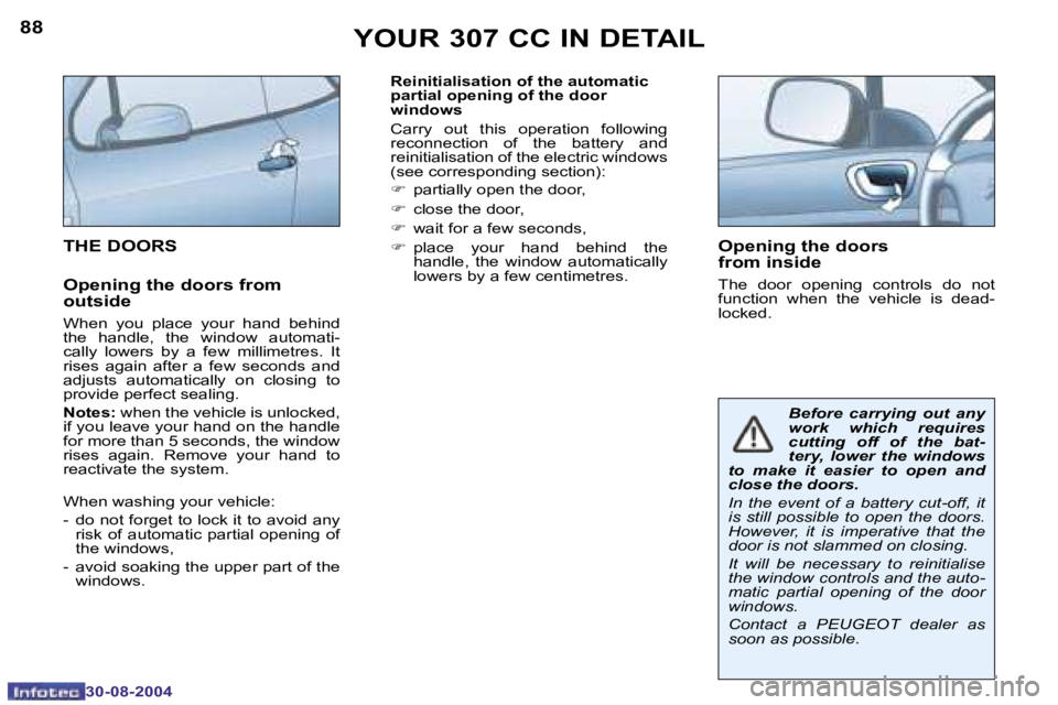PEUGEOT 307 CC DAG 2004  Owners Manual �8�8
�3�0�-�0�8�-�2�0�0�4
�8�9
�3�0�-�0�8�-�2�0�0�4
�R�e�i�n�i�t�i�a�l�i�s�a�t�i�o�n� �o�f� �t�h�e� �a�u�t�o�m�a�t�i�c�  
�p�a�r�t�i�a�l� �o�p�e�n�i�n�g� �o�f� �t�h�e� �d�o�o�r
�w�i�n�d�o�w�s
�C�a�r�r