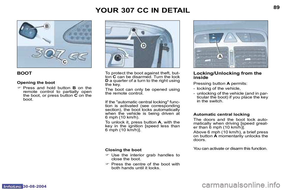 PEUGEOT 307 CC DAG 2004  Owners Manual �8�8
�3�0�-�0�8�-�2�0�0�4
�8�9
�3�0�-�0�8�-�2�0�0�4
�Y�O�U�R� �3�0�7� �C�C� �I�N� �D�E�T�A�I�L
�B�O�O�T
�O�p�e�n�i�n�g� �t�h�e� �b�o�o�t
�F � �P�r�e�s�s�  �a�n�d�  �h�o�l�d�  �b�u�t�t�o�n� �B�  �o�n� 