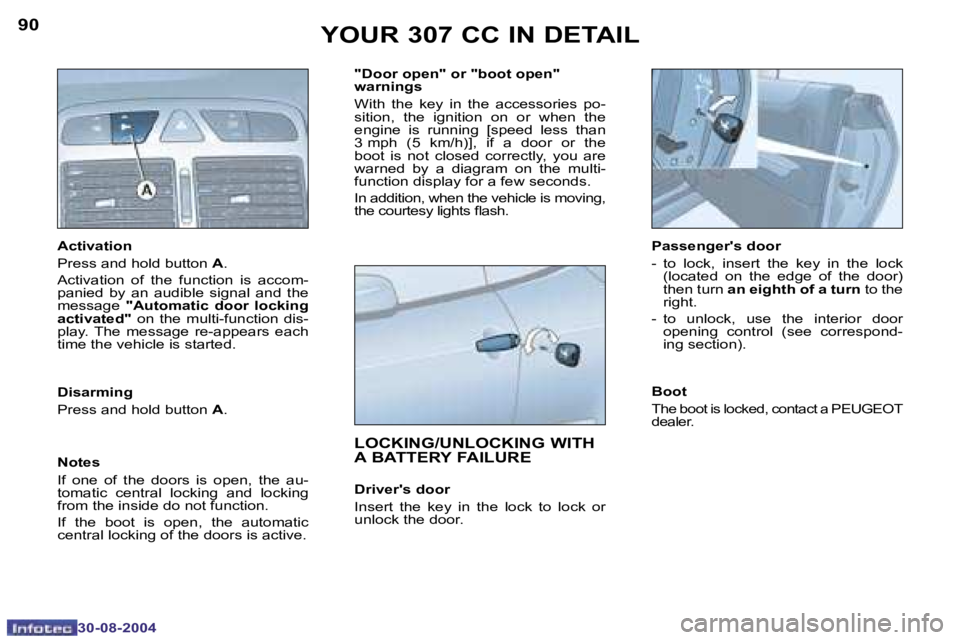 PEUGEOT 307 CC DAG 2004  Owners Manual �9�0
�3�0�-�0�8�-�2�0�0�4
�9�1
�3�0�-�0�8�-�2�0�0�4
�Y�O�U�R� �3�0�7� �C�C� �I�N� �D�E�T�A�I�L
�A�c�t�i�v�a�t�i�o�n
�P�r�e�s�s� �a�n�d� �h�o�l�d� �b�u�t�t�o�n� �A�.
�A�c�t�i�v�a�t�i�o�n�  �o�f�  �t�h�
