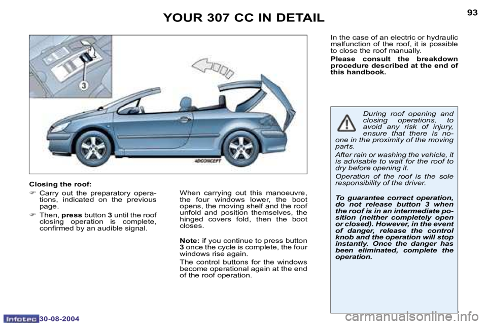 PEUGEOT 307 CC DAG 2004  Owners Manual �9�2
�3�0�-�0�8�-�2�0�0�4
�9�3
�3�0�-�0�8�-�2�0�0�4
�Y�O�U�R� �3�0�7� �C�C� �I�N� �D�E�T�A�I�L
�I�n� �t�h�e� �c�a�s�e� �o�f� �a�n� �e�l�e�c�t�r�i�c� �o�r� �h�y�d�r�a�u�l�i�c�  
�m�a�l�f�u�n�c�t�i�o�n�