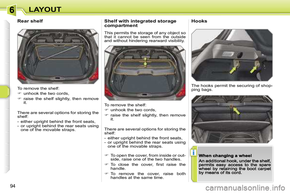 PEUGEOT 308 2007  Owners Manual �i
�9�4
�L�A�Y�O�U�T
�T�o� �r�e�m�o�v�e� �t�h�e� �s�h�e�l�f�:
��  �u�n�h�o�o�k� �t�h�e� �t�w�o� �c�o�r�d�s�,
��  �r�a�i�s�e�  �t�h�e�  �s�h�e�l�f�  �s�l�i�g�h�t�l�y�,�  �t�h�e�n�  �r�e�m�o�v�e� 